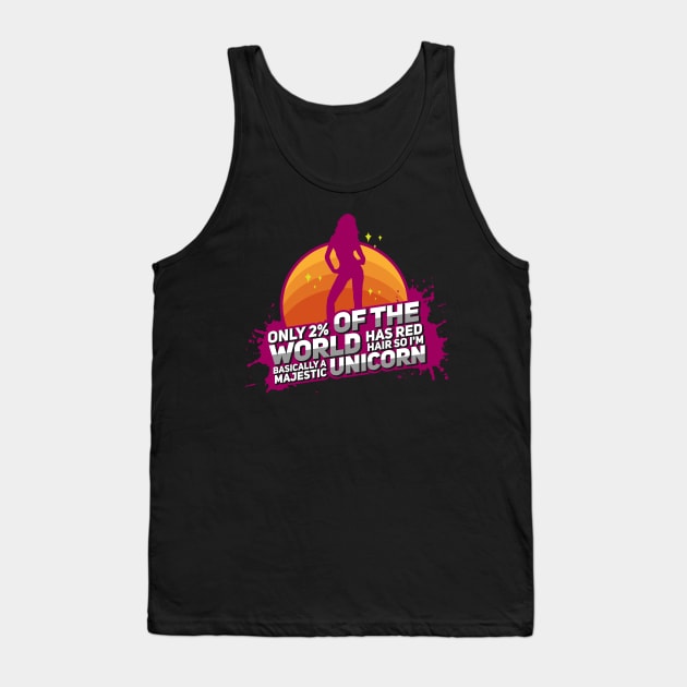 Only 2% of the World has red hair, so I'm a basically majestic unicorn -  Funny Redheads Tank Top by Shirtbubble